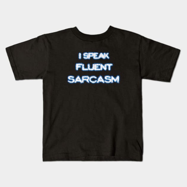 I speak fluent sarcasm Kids T-Shirt by ddesing